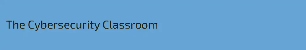 The Cybersecurity Classroom